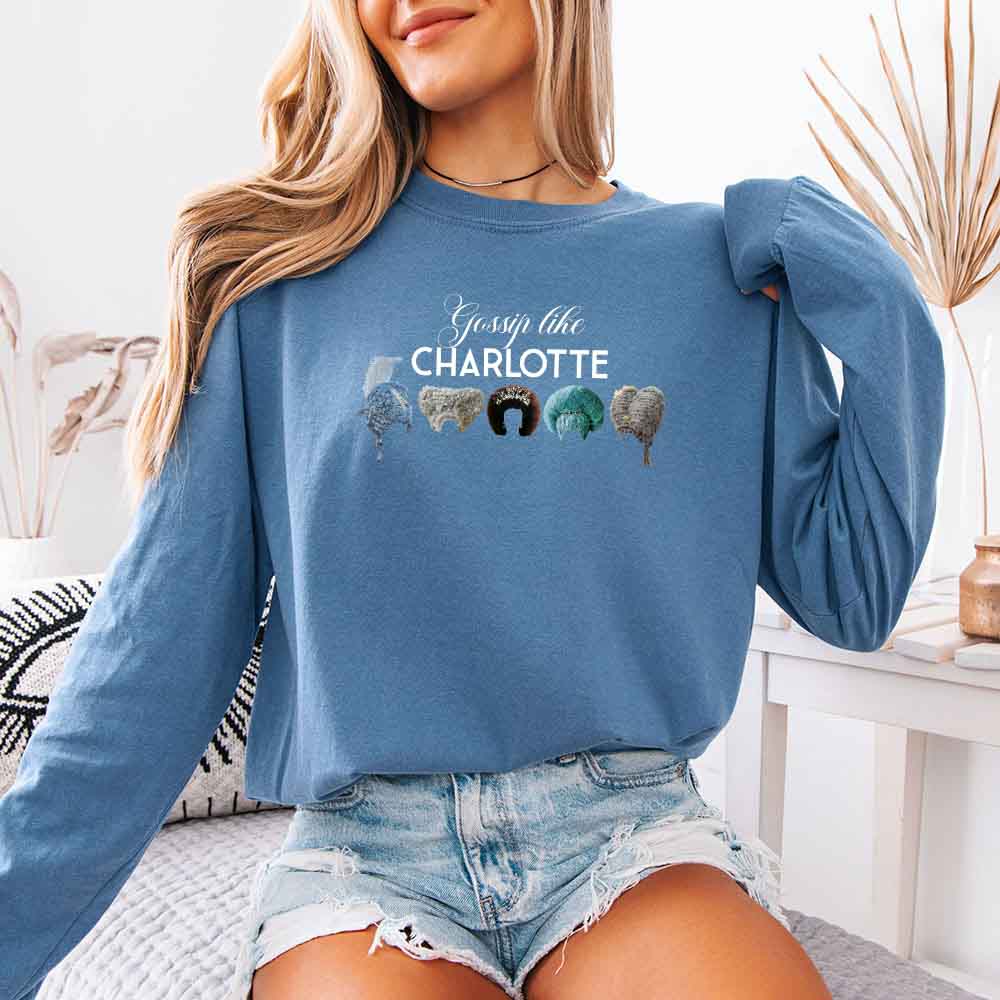 Gossip Like Charlotte Wigs Comfort Colors Long Sleeve – Regency BookTok Shirt