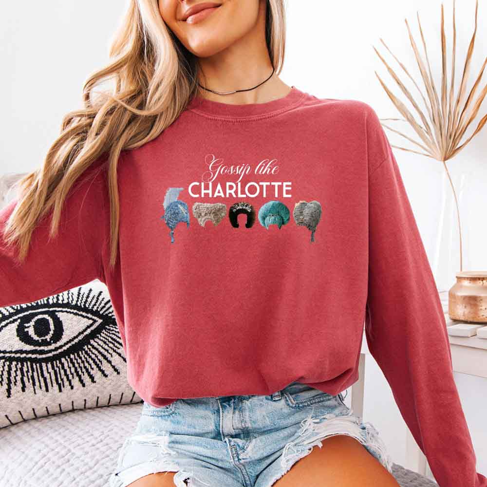 Gossip Like Charlotte Wigs Comfort Colors Long Sleeve – Regency BookTok Shirt