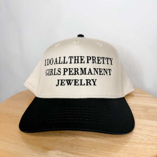 I do all the pretty girls permanent jewelry- Trucker Hat
